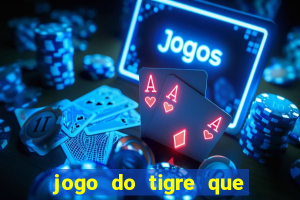 jogo do tigre que da 30 reais no cadastro